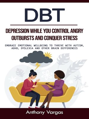 cover image of Dbt--Depression While You Control Angry Outbursts and Conquer Stress (Embrace Emotional Wellbeing to Thrive With Autism, Adhd, Dyslexia and Other Brain Differences)
